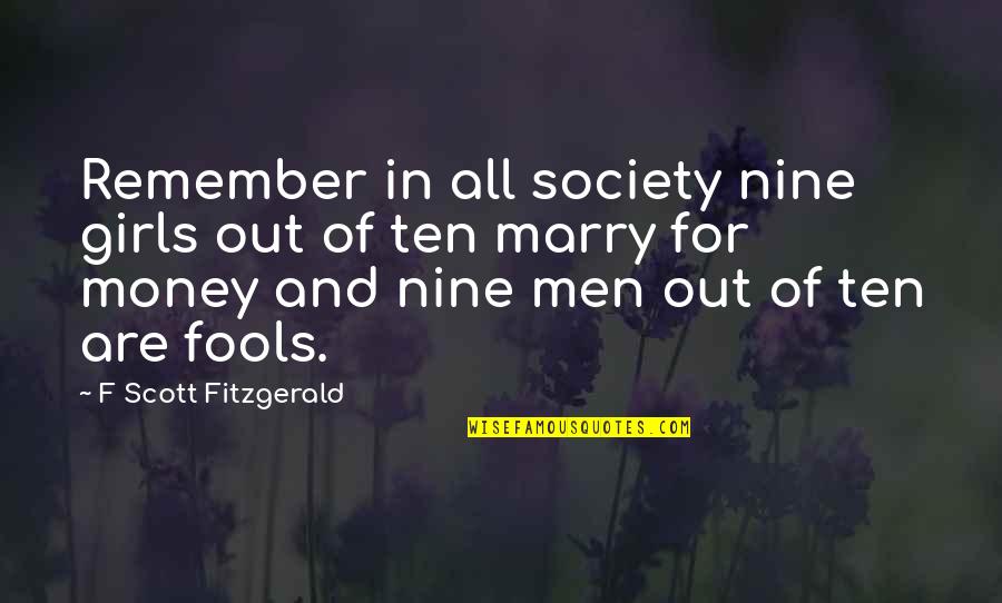 For Fools Quotes By F Scott Fitzgerald: Remember in all society nine girls out of