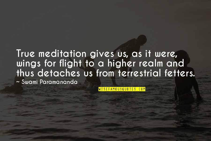 For Giving Us Quotes By Swami Paramananda: True meditation gives us, as it were, wings