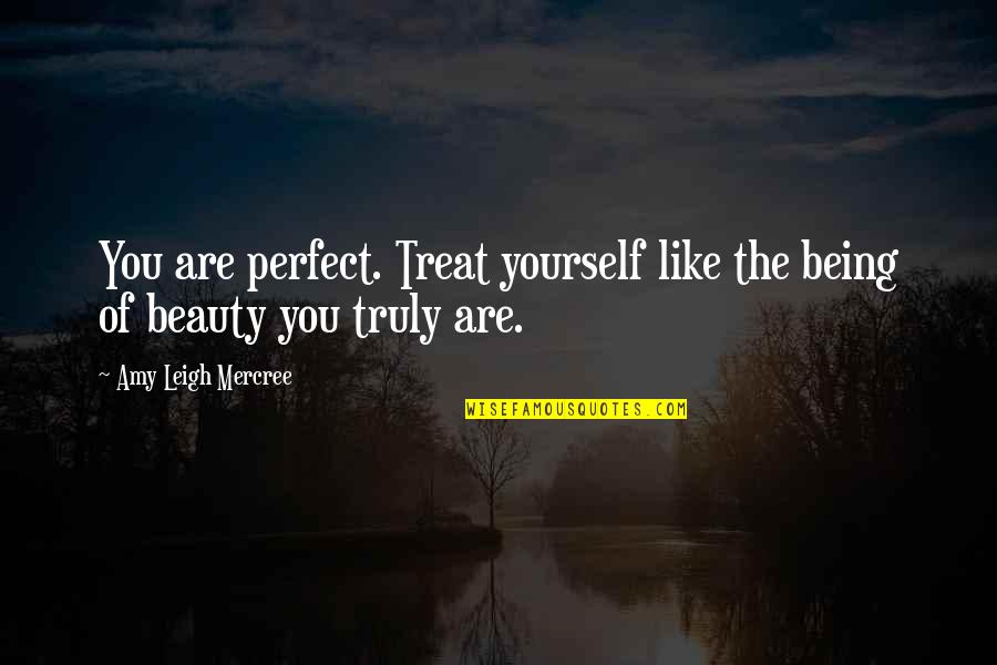 For Instagram Quotes By Amy Leigh Mercree: You are perfect. Treat yourself like the being