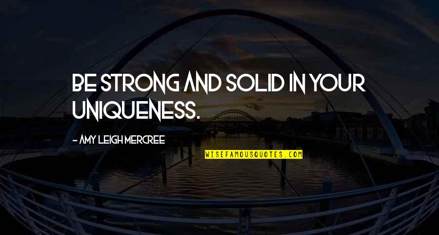 For Instagram Quotes By Amy Leigh Mercree: Be strong and solid in your uniqueness.