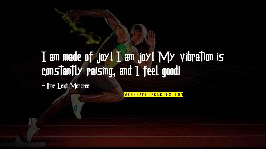 For Instagram Quotes By Amy Leigh Mercree: I am made of joy! I am joy!