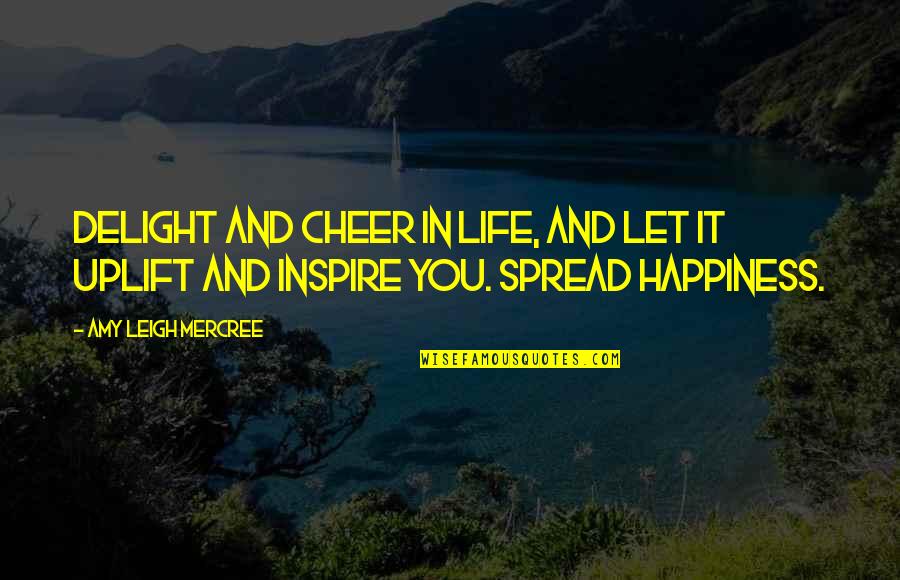 For Instagram Quotes By Amy Leigh Mercree: Delight and cheer in life, and let it