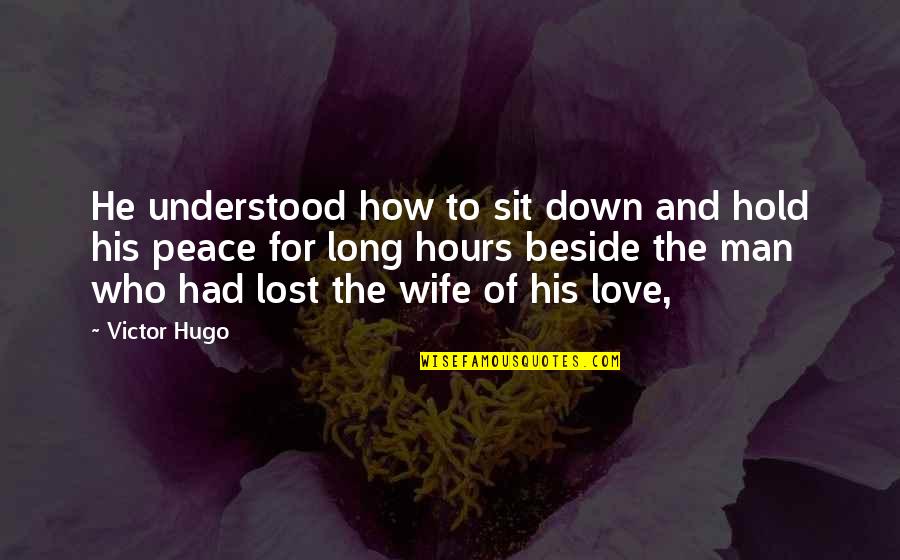 For Lost Quotes By Victor Hugo: He understood how to sit down and hold