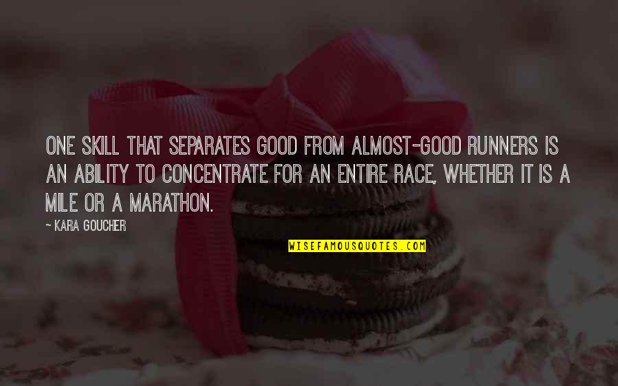 For Marathon Quotes By Kara Goucher: One skill that separates good from almost-good runners