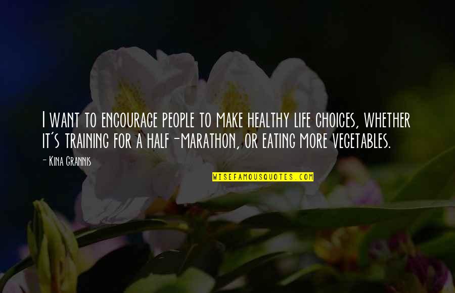 For Marathon Quotes By Kina Grannis: I want to encourage people to make healthy