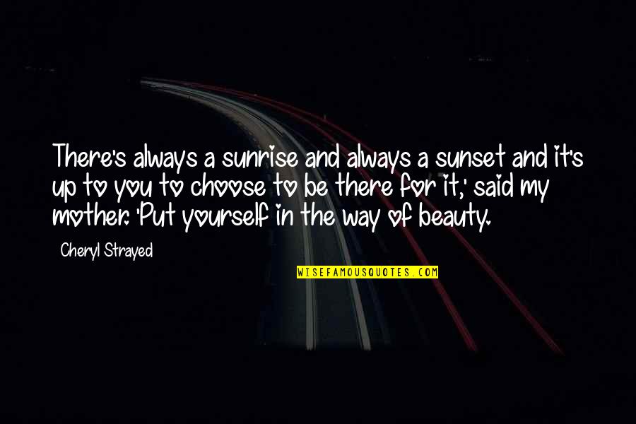 For My Mother Quotes By Cheryl Strayed: There's always a sunrise and always a sunset