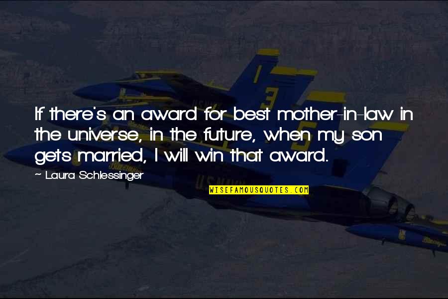 For My Mother Quotes By Laura Schlessinger: If there's an award for best mother-in-law in