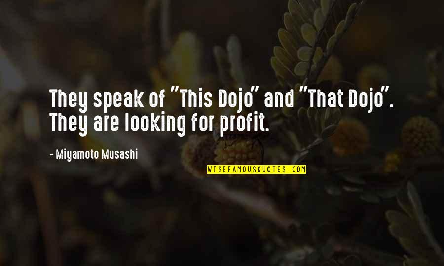 For Profit Quotes By Miyamoto Musashi: They speak of "This Dojo" and "That Dojo".