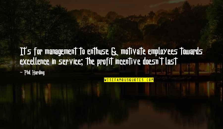 For Profit Quotes By Phil Harding: It's for management to enthuse & motivate employees