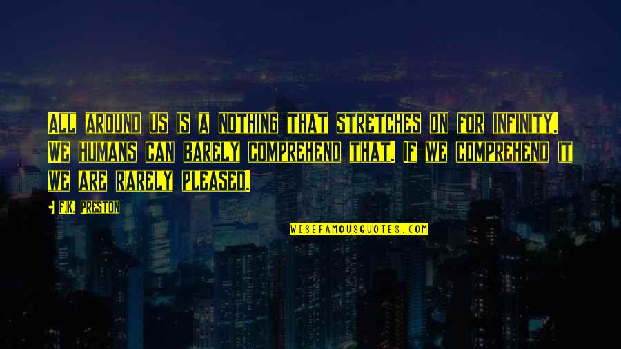 For Relationship Quotes By F.K. Preston: All around us is a nothing that stretches