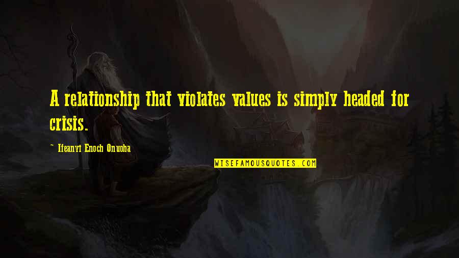 For Relationship Quotes By Ifeanyi Enoch Onuoha: A relationship that violates values is simply headed