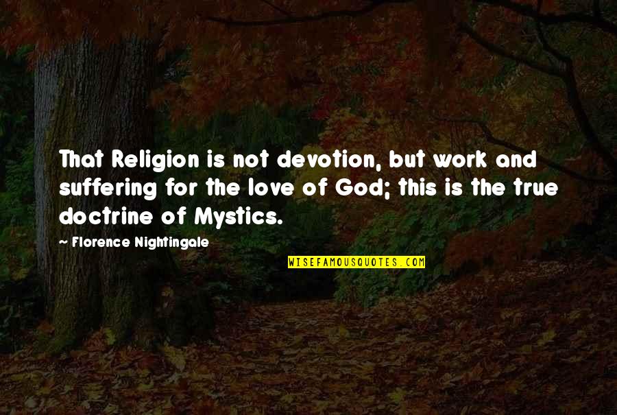 For The Love Of God Quotes By Florence Nightingale: That Religion is not devotion, but work and