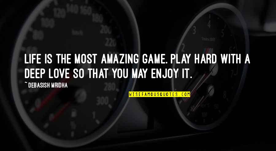 For The Love Of The Game Quotes By Debasish Mridha: Life is the most amazing game. Play hard