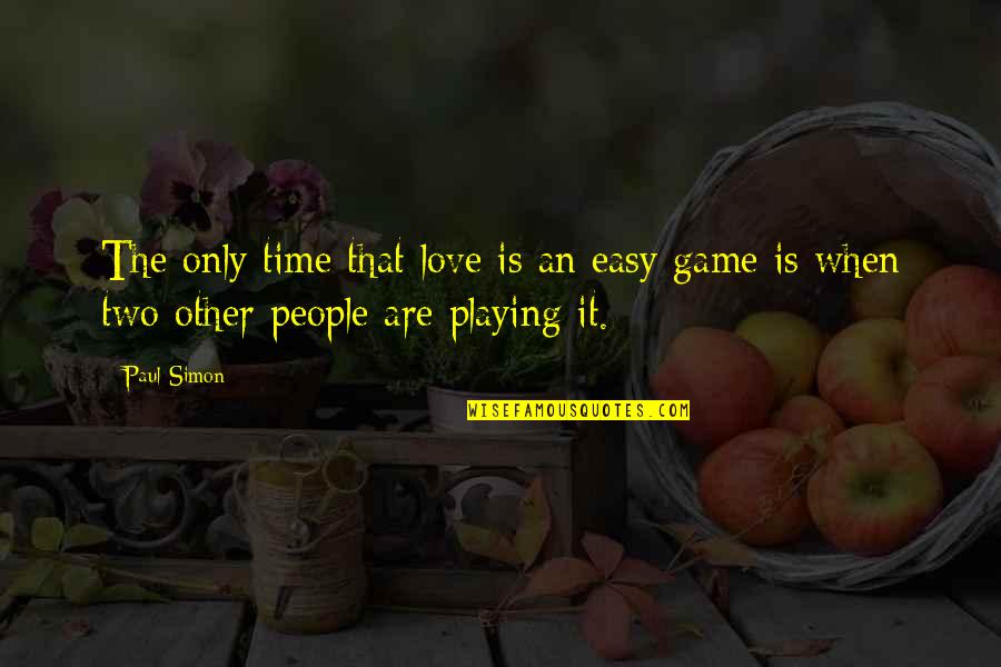 For The Love Of The Game Quotes By Paul Simon: The only time that love is an easy