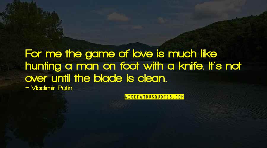 For The Love Of The Game Quotes By Vladimir Putin: For me the game of love is much