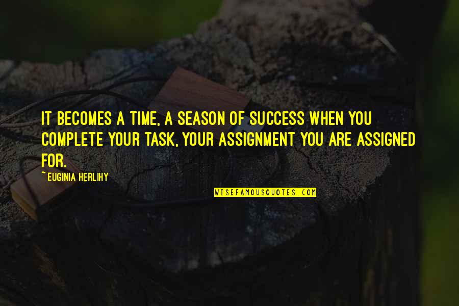 For Time Quotes By Euginia Herlihy: It becomes a time, a season of success