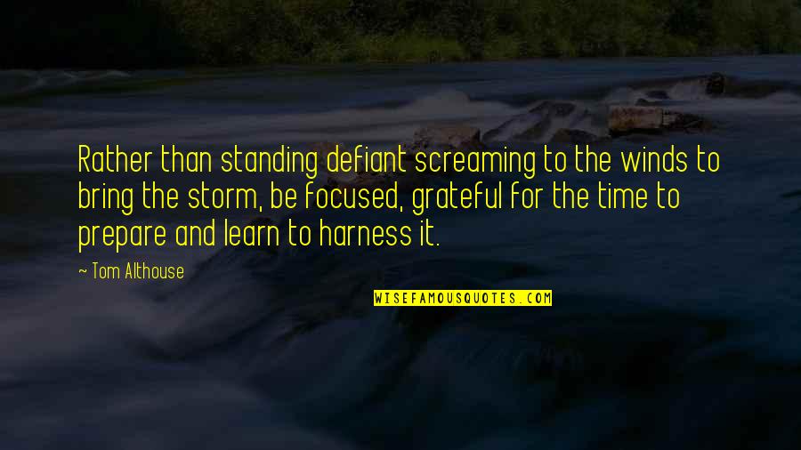 For Time Quotes By Tom Althouse: Rather than standing defiant screaming to the winds