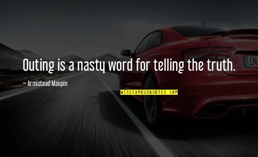 For Word Quotes By Armistead Maupin: Outing is a nasty word for telling the