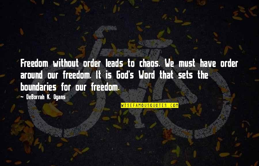 For Word Quotes By DeBorrah K. Ogans: Freedom without order leads to chaos. We must