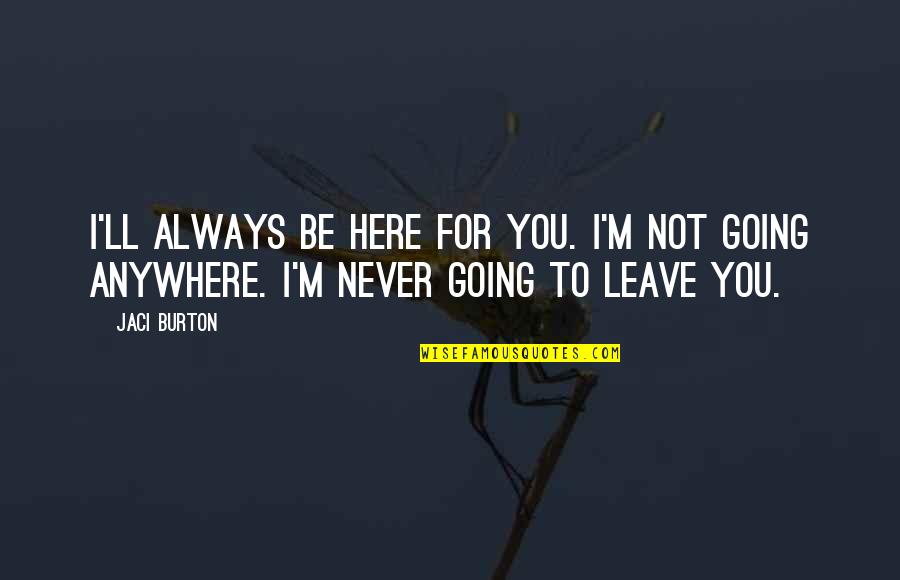 For You Always Quotes By Jaci Burton: I'll always be here for you. I'm not