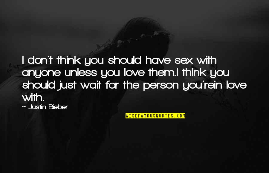 For You Love Quotes By Justin Bieber: I don't think you should have sex with