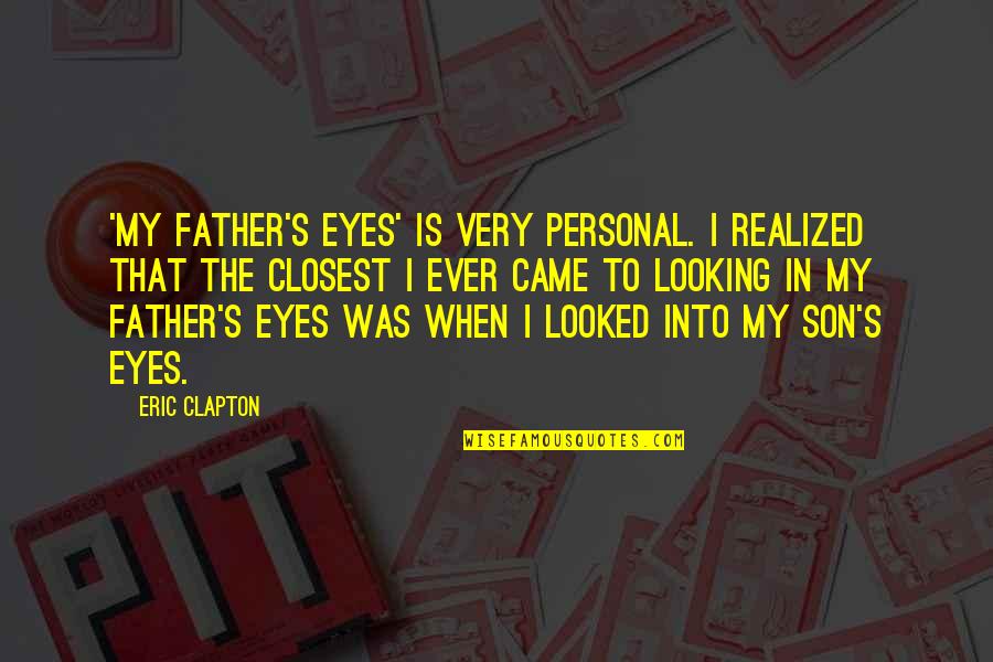 Forats Negres Quotes By Eric Clapton: 'My Father's Eyes' is very personal. I realized