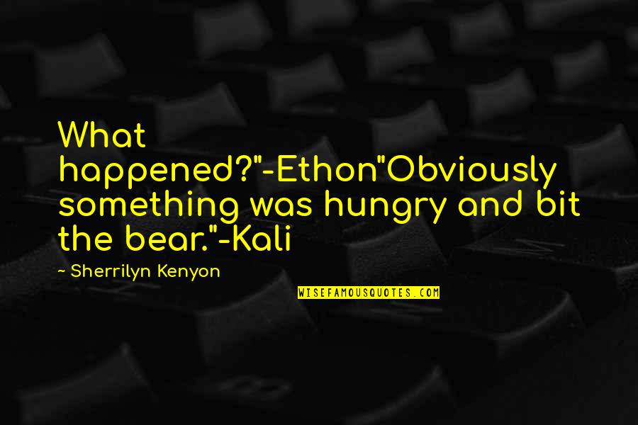 Forats Negres Quotes By Sherrilyn Kenyon: What happened?"-Ethon"Obviously something was hungry and bit the