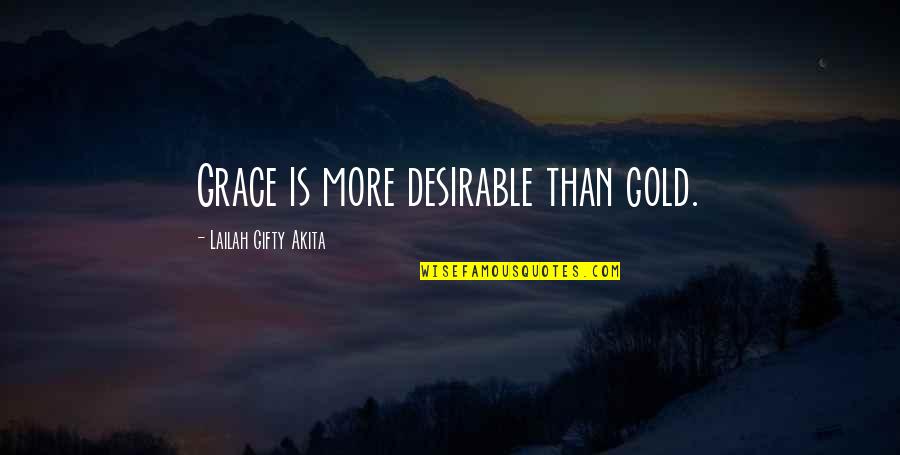 Forca Portugal Quotes By Lailah Gifty Akita: Grace is more desirable than gold.