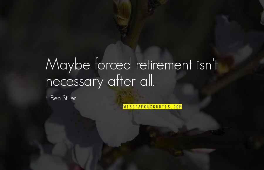 Forced Quotes By Ben Stiller: Maybe forced retirement isn't necessary after all.