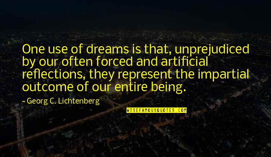 Forced Quotes By Georg C. Lichtenberg: One use of dreams is that, unprejudiced by