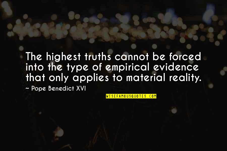 Forced Religion Quotes By Pope Benedict XVI: The highest truths cannot be forced into the