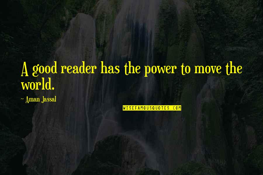 Forcemeat Recipes Quotes By Aman Jassal: A good reader has the power to move