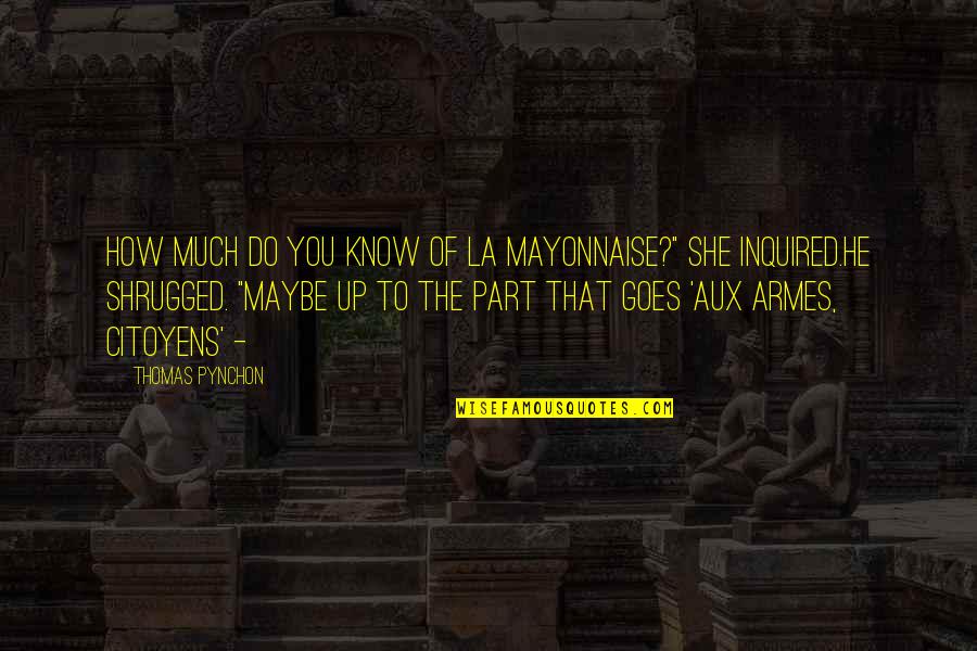 Forcina Joseph Quotes By Thomas Pynchon: How much do you know of La Mayonnaise?"