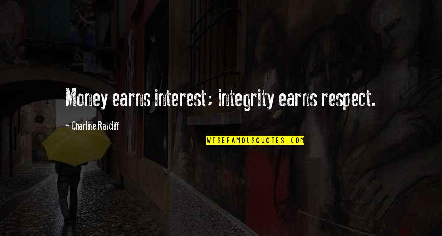 Fordiana Quotes By Charline Ratcliff: Money earns interest; integrity earns respect.