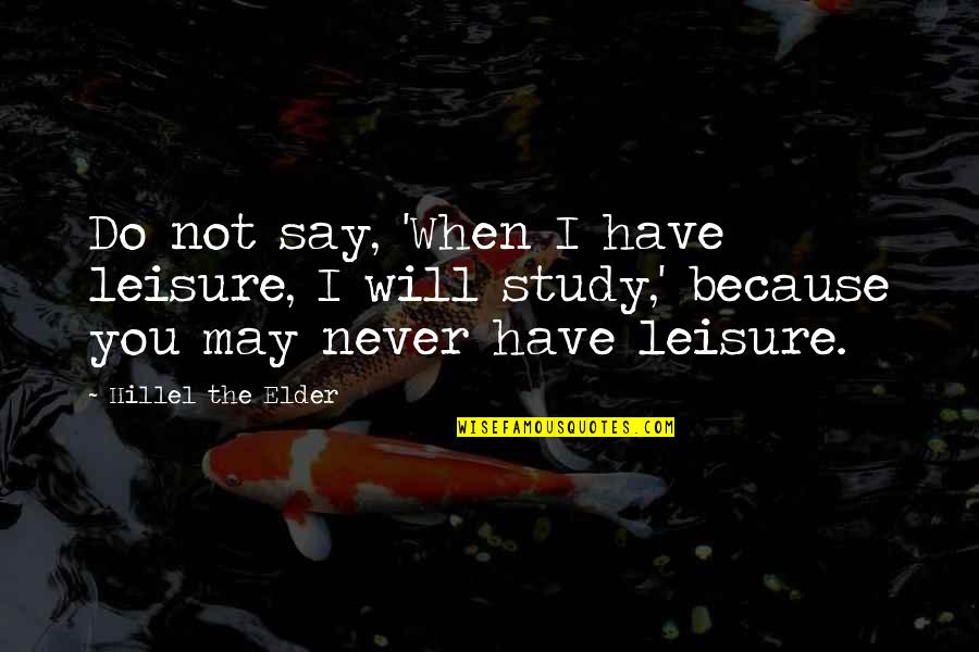 Fordiana Quotes By Hillel The Elder: Do not say, 'When I have leisure, I