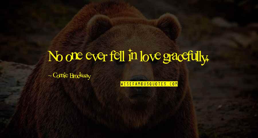 Fording County Quotes By Connie Brockway: No one ever fell in love gracefully.