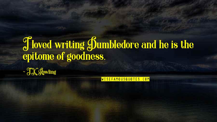 Fordism And Post Quotes By J.K. Rowling: I loved writing Dumbledore and he is the