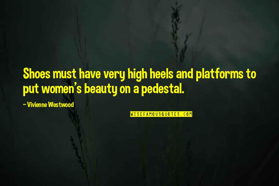 Forecourt Badminton Quotes By Vivienne Westwood: Shoes must have very high heels and platforms