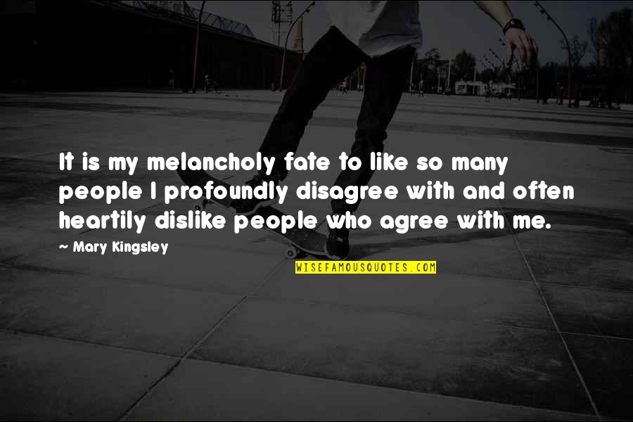 Foremost Quote Quotes By Mary Kingsley: It is my melancholy fate to like so