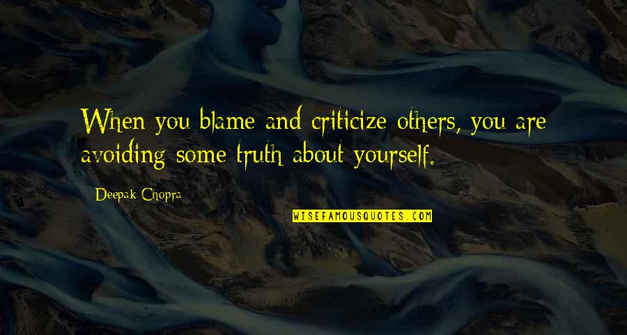 Forepaw Quotes By Deepak Chopra: When you blame and criticize others, you are