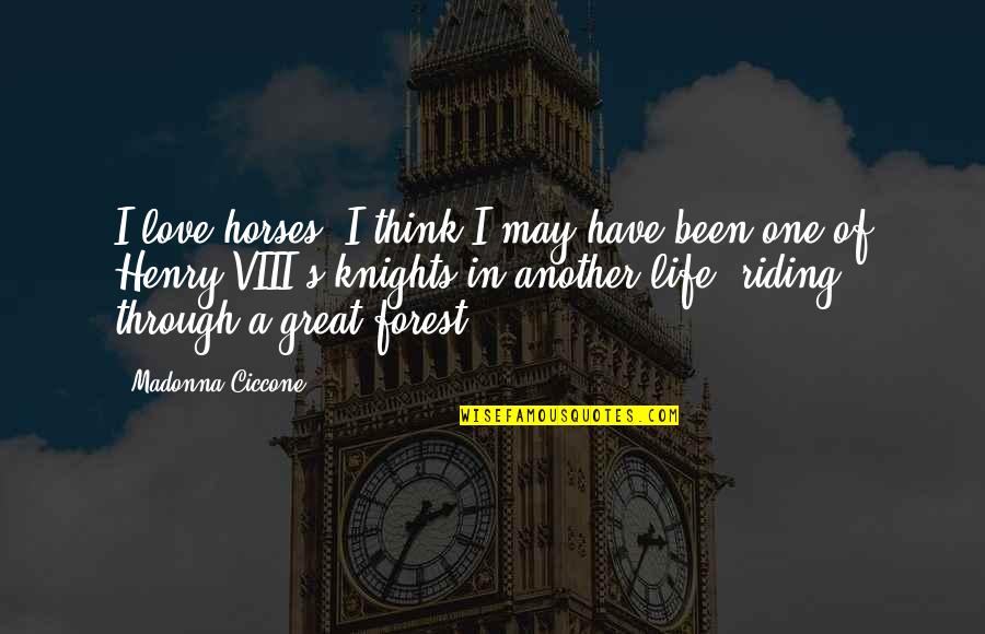 Forest And Love Quotes By Madonna Ciccone: I love horses. I think I may have