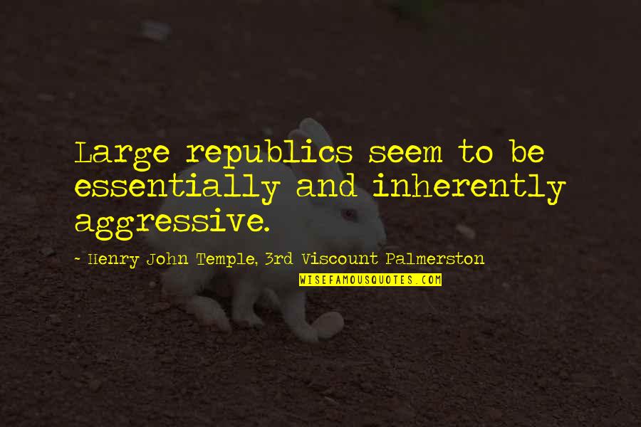 Forestillingen Quotes By Henry John Temple, 3rd Viscount Palmerston: Large republics seem to be essentially and inherently