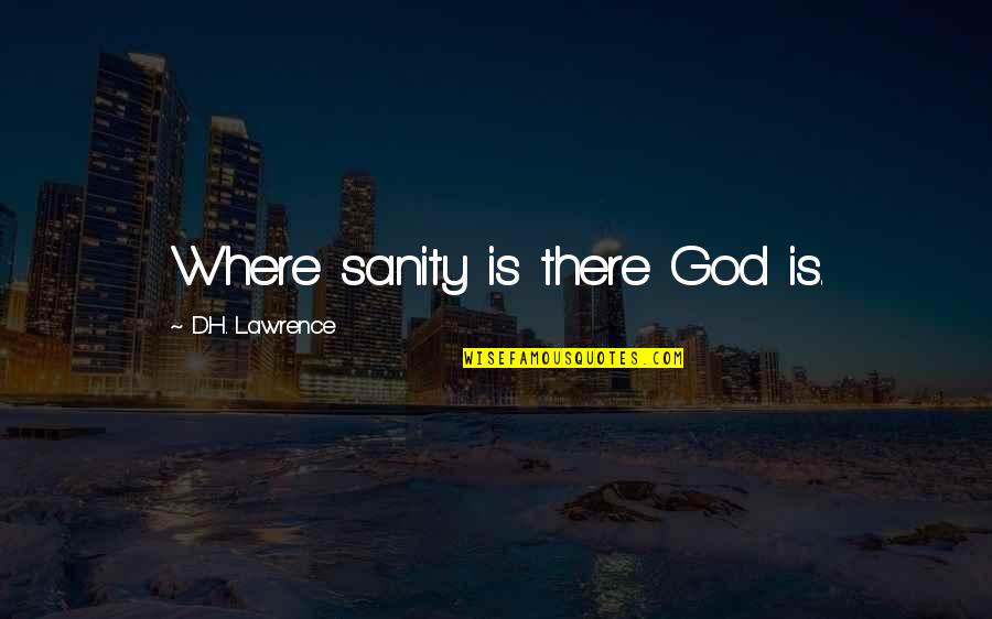 Forestry Jobs Quotes By D.H. Lawrence: Where sanity is there God is.