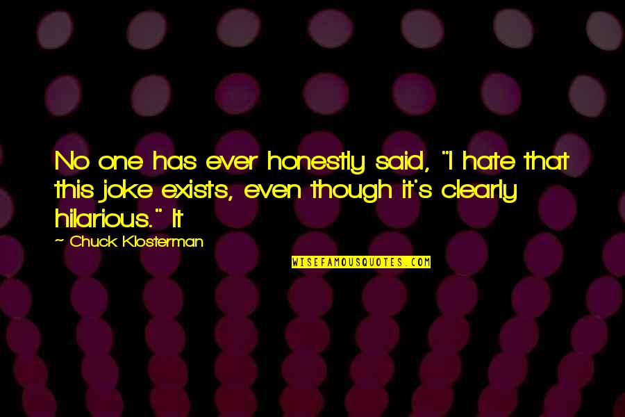 Foretops Quotes By Chuck Klosterman: No one has ever honestly said, "I hate