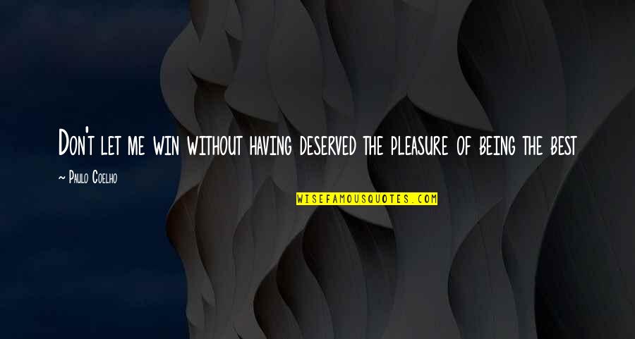 Forever Brother And Sister Quotes By Paulo Coelho: Don't let me win without having deserved the