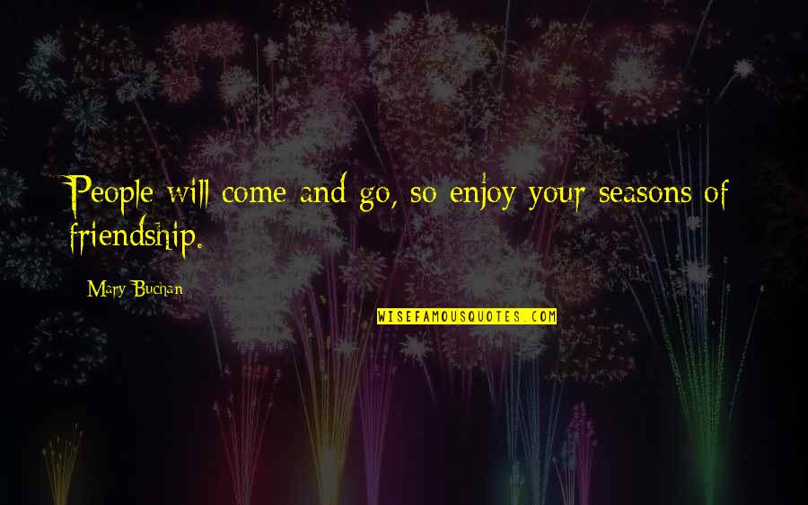 Forever Friendship Quotes By Mary Buchan: People will come and go, so enjoy your