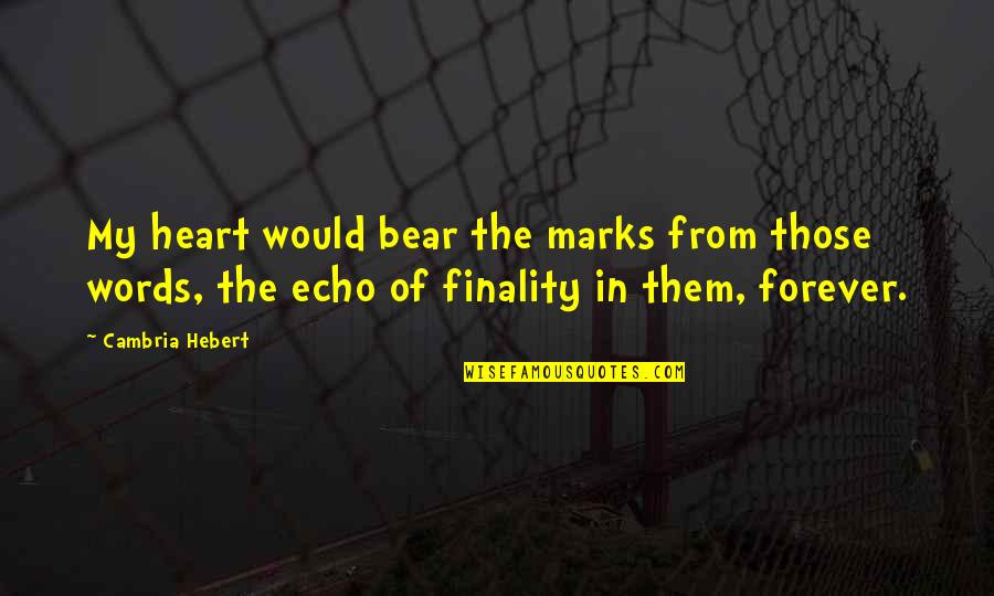 Forever In Heart Quotes By Cambria Hebert: My heart would bear the marks from those