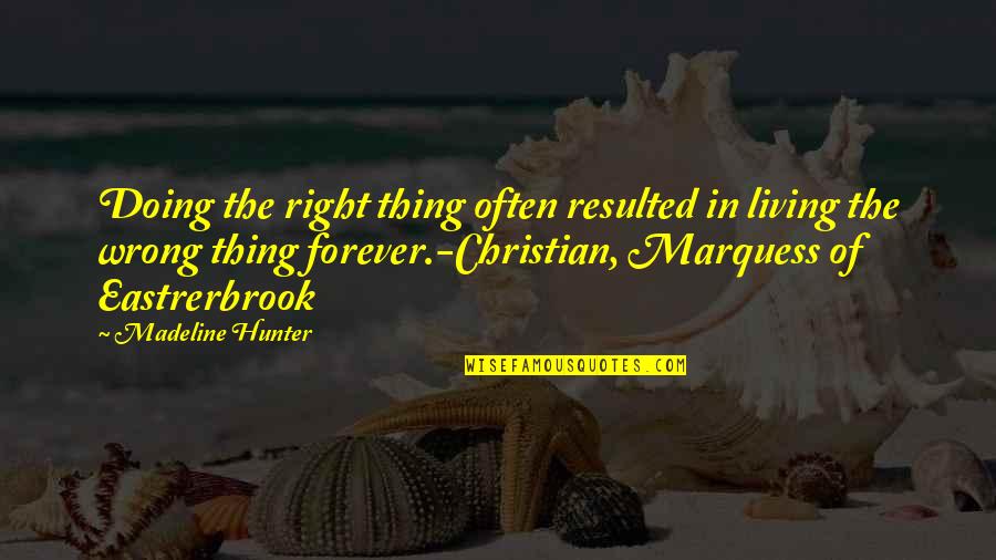 Forever Living Quotes By Madeline Hunter: Doing the right thing often resulted in living