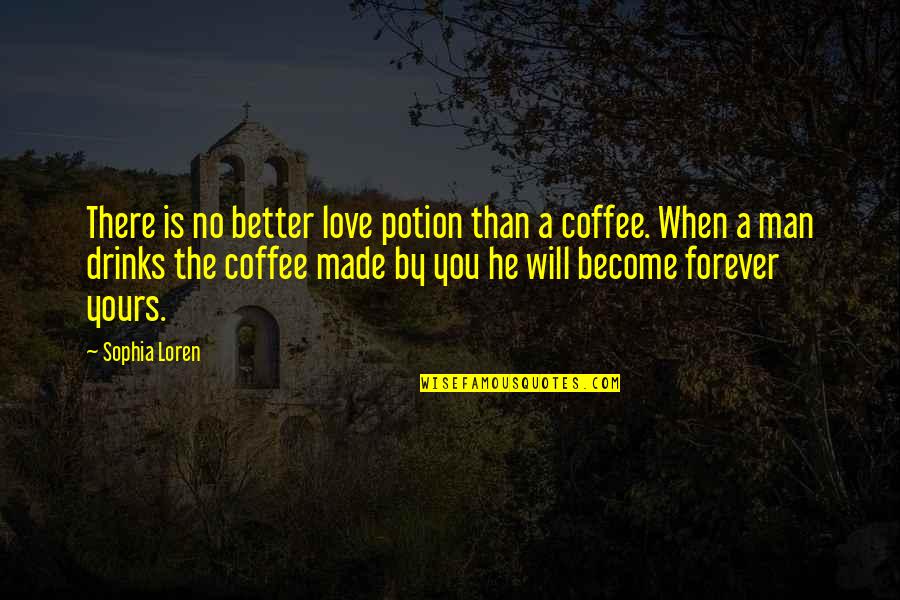 Forever Yours Quotes By Sophia Loren: There is no better love potion than a