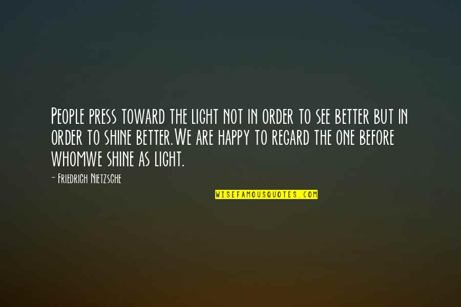 Forfait Bouygues Quotes By Friedrich Nietzsche: People press toward the light not in order